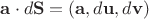 $\mathbf a \cdot d\mathbf S=(\mathbf a, d\mathbf u, d \mathbf v)$