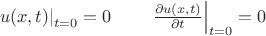 $\left. u(x,t)\right|_{t=0}=0\qquad \left. \frac{\partial u(x,t)}{\partial t}\right|_{t=0}=0$