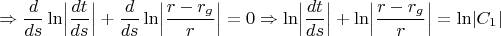 $$\Rightarrow\frac d{ds}\ln\Bigl\lvert\frac{dt}{ds}\Bigr\rvert+\frac d{ds}\ln\Bigl\lvert\frac{r-r_g}r\Bigr\rvert=0\Rightarrow\ln\Bigl\lvert\frac{dt}{ds}\Bigr\rvert+\ln\Bigl\lvert\frac{r-r_g}r\Bigr\rvert=\ln\lvert C_1\rvert$$