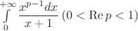 $\int\limits_0^{+\infty}\dfrac{x^{p-1}dx}{x+1}\, (0<\operatorname{Re} p<1)$