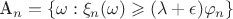 A_n = \left\{ \omega: \xi_n (\omega) \geqslant ( \lambda + \epsilon)\varphi_n \right\}