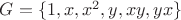 $G = \lbrace 1, x, x^2, y, xy, yx \rbrace$