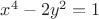 $x^4-2y^2=1$