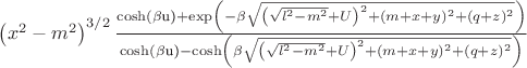 $ \left(x^2-m^2\right)^{3/2}   \frac{\text{$\cosh(\beta $u)} +\exp  \left(-\beta  \sqrt{\left(\sqrt{l^2-m^2}+U\right)^2+(m+x+y)^2+(q+z)^2}\right)}{\text{$\cosh (\beta $u)} -\cosh  \left(\beta  \sqrt{\left(\sqrt{l^2-m^2}+U\right)^2+(m+x+y)^2+(q+z)^2}\right)}  $