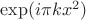 $\exp(i\pi kx^2)$