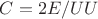 $C =2E/UU$
