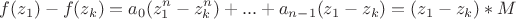 $$f(z_1)- f(z_k)=a_0(z_1^n-z_k^n)+ ... + a_{n-1}(z_1-z_k)= (z_1-z_k)*M$$