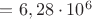 $= 6,28 \cdot 10^6 $ $= 6,28 \cdot 10^6 $