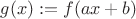 $g(x):=f(ax+b)$