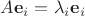 $A\mathbf e_i=\lambda_i\mathbf e_i$ $A\mathbf e_i=\lambda_i\mathbf e_i$