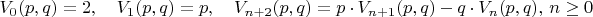 $V_0(p,q) = 2,\quad V_1(p,q)=p,\quad V_{n+2}(p,q)=p\cdot V_{n+1}(p,q) - q\cdot V_n(p,q),\,n\geq 0$