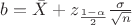 $b = \bar{X} + z_{\frac{1-\alpha}{2}} \frac{\sigma}{\sqrt{n}}$
