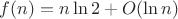 $f(n)=n\ln 2+O(\ln n)$