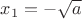 $x_1=-\sqrt{a}$