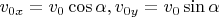 $ v_{0x} = v_0 \cos\alpha, v_{0y} = v_0 \sin\alpha $