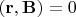 $(\mathbf r,\mathbf B)=0$