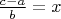 $ \frac{c-a}{b} = x $