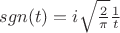 $ sgn(t) = i \sqrt\frac{2}{\pi} \frac{1}{t}  $