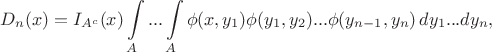 $$
D_n(x) = I_{A^c}(x)\int\limits_A...\int\limits_A\phi(x,y_1)\phi(y_1,y_2)...\phi(y_{n-1},y_n)\,dy_1...dy_n,
$$