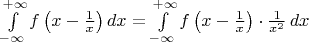 $\int\limits_{-\infty}^{+\infty}f\left(x-{1\over x}\right)dx=\int\limits_{-\infty}^{+\infty}f\left(x-{1\over x}\right)\cdot{1\over x^2}\,dx$