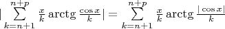 $|\sum \limits_{k=n+1}^{n+p} \frac{x}{k}\arctg\frac{\cos{x}}{k}|=\sum \limits_{k=n+1}^{n+p} \frac{x}{k}\arctg\frac{|\cos{x}|}{k}$