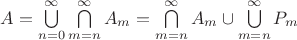 $A = \bigcup\limits_{n=0}^\infty \bigcap\limits_{m=n}^\infty A_m = \bigcap\limits_{m=n}^\infty A_m  \cup \bigcup\limits_{m=n}^\infty P_m$