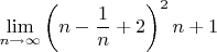 $$\lim\limits_{n\to\infty}\left(n-\frac 1n+2\right)^2n+1$$