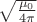 $\sqrt{\frac{\mu_0}{4\pi}}$