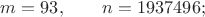 $m=93,\qquad n=1937496;$