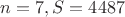 $n = 7, S = 4487$
