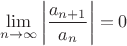 $$\lim\limits_{n \to \infty} \left | \frac{a_{n+1}}{a_{n}} \right | = 0$$ $$\lim\limits_{n \to \infty} \left | \frac{a_{n+1}}{a_{n}} \right | = 0$$