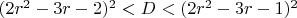 $(2r^2-3r-2)^2<D<(2r^2-3r-1)^2$