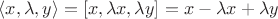 $\langle x,\lambda,y\rangle=[x,\lambda x,\lambda y]=x-\lambda x+\lambda y$