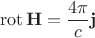 $$\operatorname{rot}\mathbf{H}=\frac {4\pi} {c}\mathbf{j}$$