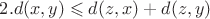 $2. d(x,y) \leqslant d(z,x) + d(z,y)$