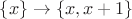 $\{x\}\to\{x,x+1\}$