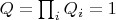$Q=\prod_i {Q_i}=1$