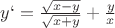 $y`= \frac{\sqrt{x-y}}{\sqrt{x+y}}}+\frac{y}{x}$