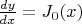$\frac {dy} {dx}=J_0(x)$