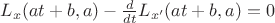 $L_x(at + b, a) - \frac{d}{dt}L_{x'}(at + b, a) = 0$