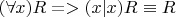 $(\forall x)R => (x|x)R \equiv R$