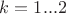 $k=1...2$