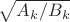 $\sqrt{A_k/B_k}$