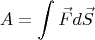 $$A =  \int\limits_{}^{} \vec{F}d\vec{S}$$