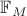 $\mathbb{F}_M$