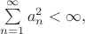 $\sum\limits_{n=1}^{\infty}a_n^2<\infty,$