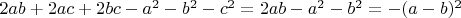 $2ab+2ac+2bc-a^2-b^2-c^2=2ab-a^2-b^2=-(a-b)^2$
