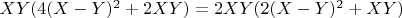 $XY(4(X-Y)^2+2XY)=2XY(2(X-Y)^2+XY)$