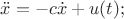 $\ddot x=-c\dot x +u(t);$