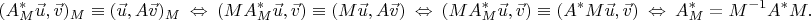 $$(A^*_M\vec u,\vec v)_M\equiv(\vec u,A\vec v)_M\ \Leftrightarrow\ (MA^*_M\vec u,\vec v)\equiv(M\vec u,A\vec v)\ \Leftrightarrow\ (MA^*_M\vec u,\vec v)\equiv(A^*M\vec u,\vec v)\ \Leftrightarrow\ A^*_M=M^{-1}A^*M.$$